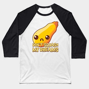 Don't Squash My Dreams. Cute kawaii vegetables Baseball T-Shirt